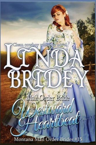 Mail Order Bride - Westward Heartbeat A Clean Cowboy Romance Novel