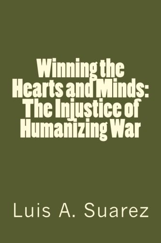 Winning the Hearts and Minds The Injustice of Humanizing War