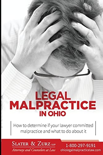 Legal Malpractice in Ohio How to Determine If Your Lawyer Committed Malpractice and What to Do about It