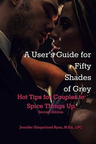 User's Guide for Fifty Shades of Grey Hot Tips to Spice Things Up