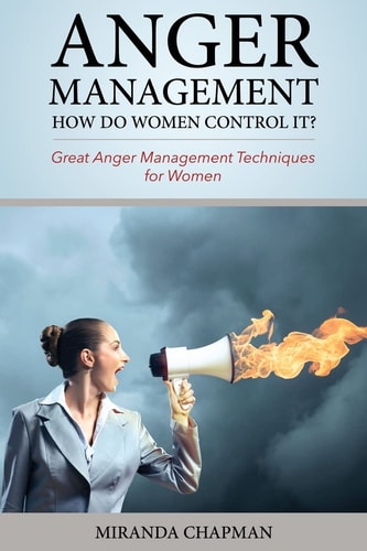 Anger Management: How Do Women Control It? Great Anger Management Techniques for Women