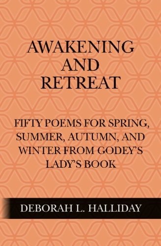 Awakening and Retreat Fifty Poems for Spring, Summer, Autumn, and Winter from Godey's Lady's Book
