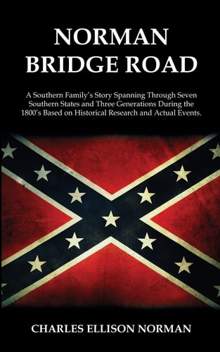 Norman Bridge Road A Southern Family's Story That Spans Through Seven Southern States And Three Generations During The 1800's Based On Historical Research And Actual Events.