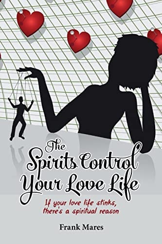The Spirits Control Your Love Life If Your Love Life Stinks, There's a Spiritual Reason