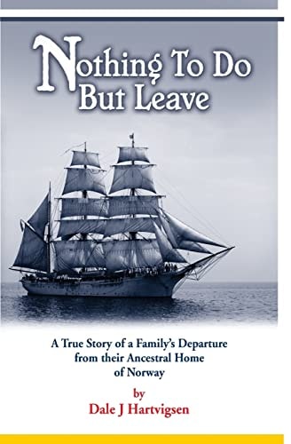 Nothing To Do But Leave A True Story of a Family's Departure from Their Ancestral Home of Norway