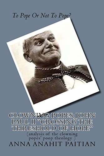 Clowning Popes; John Paul II "Crossing the Threshold of Hope" (analysis of the Clowning Popes' Poop Theology )