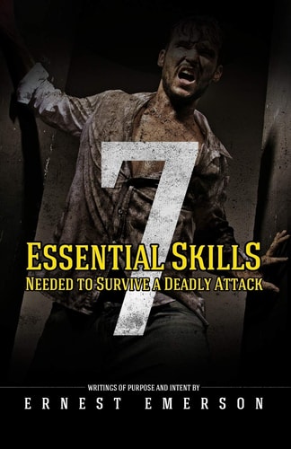 The Seven Essential Skills Needed To Survive A Deadly Attack In The Game Of Life And Death Winning Isn't Everything It's The Only Thing