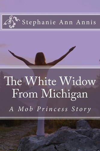 The White Widow From Michigan By Stephanie Annis Mob Princess Rising