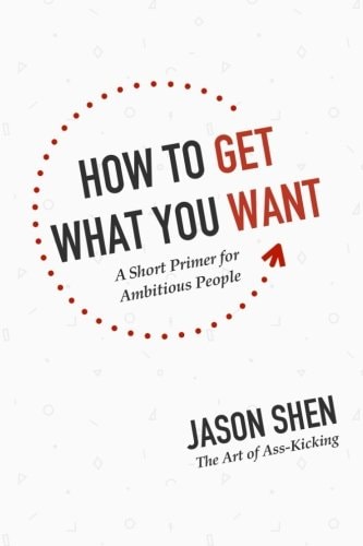 How to Get What You Want A Short Primer for Ambitious People
