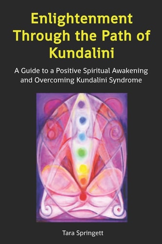 Enlightenment Through the Path of Kundalini A Guide to a Positive Spiritual Awakening and Overcoming Kundalini Syndrome