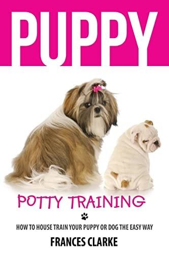 Puppy Potty Training How to House Train Your Puppy Or Dog the Easy Way