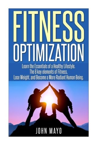 Fitness Optimization : Learn the Essentials of a Healthy Lifestyle, The 8 Key Ele