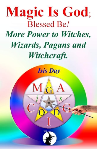 Magic Is God; Blessed Be! More Power to Witches, Wizards, Pagans and Witchcraft.