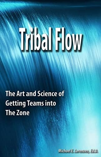 Tribal Flow The Art and Science of Getting Teams Into the Zone