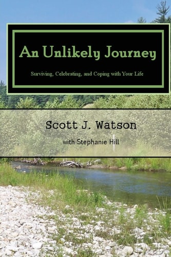 An Unlikely Journey Surviving, Celebrating, and Coping with Your Life