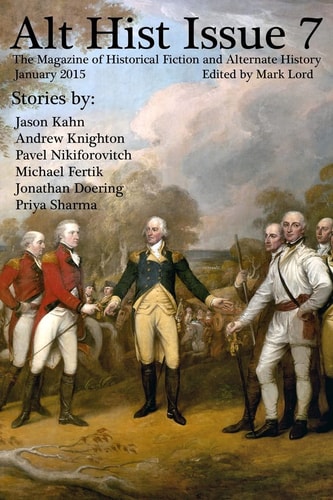 Alt Hist Issue 7 The Magazine of Historical Fiction and Alternate History