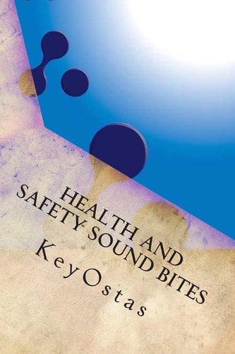 Health and Safety Sound Bites A Glossary of Terms Used in the Discipline of Occupational Health and Safety