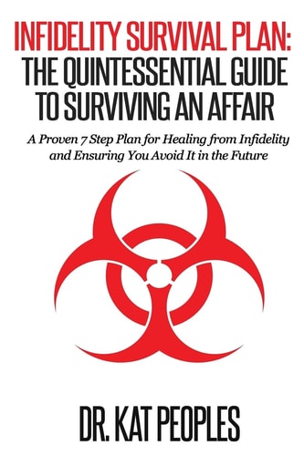 Infidelity Survival Plan The Quintessential Guide to Surviving an Affair: A Proven 7 Step Plan for Healing from Infidelity and Ensuring You Avoid It in the Future