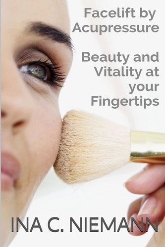 Facelift by Acupressure Beauty and Vitality at Your Fingertips
