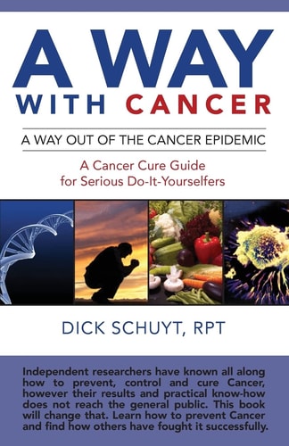 Away with Cancer A Way Out of the Cancer Epidemic. a Cancer Cure Guide for Serious Do-It-yourselfers