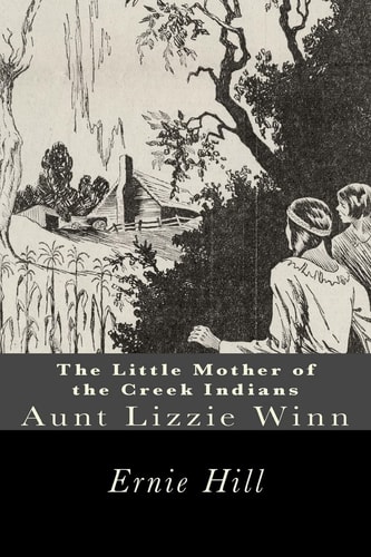 The Little Mother of the Creek Indians Aunt Lizzie Winn
