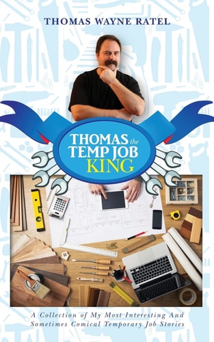 Thomas The Temp Job King A Collection of My Most Interesting And Sometimes Comical Temporary Job Stories