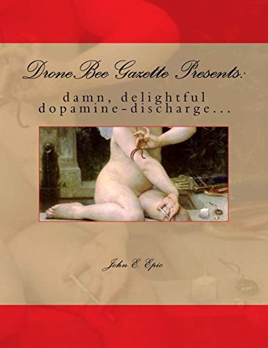 DroneBee Gazette Presents Damn, Delightful Dopamine-Discharge...