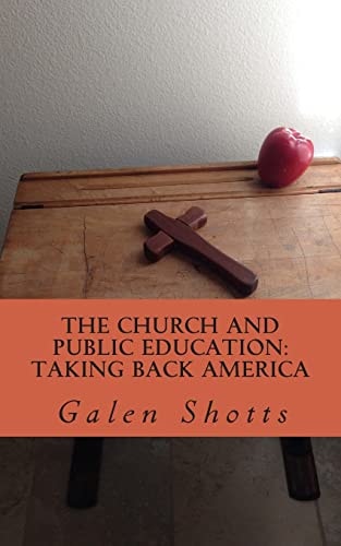 The Church and Public Education: Taking Back America Why Christians Should Use the Schools As a Mission Field