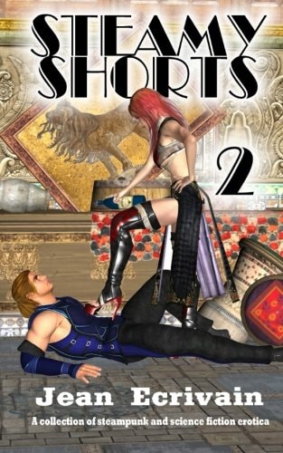 Steamy Shorts 2 A Collection of Steampunk and Science Fiction Erotica Short Fiction