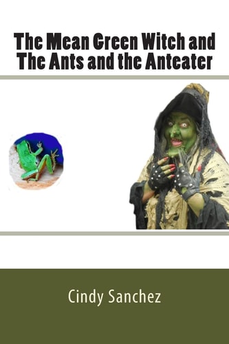 The Mean Green Witch and The Ants and the Anteater