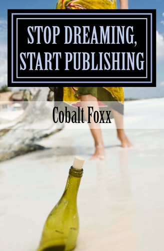 Stop Dreaming, Start Publishing How to Publish a Book