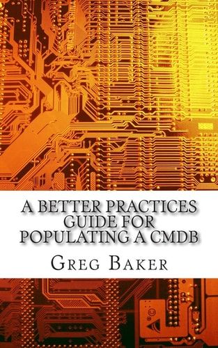 A Better Practices Guide for Populating a CMDB Examples of IT Configuration Management for the Computer Room, the Datacentre and the Cloud