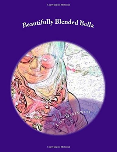 Beautifully Blended Bella A Child's Insight On Divorce