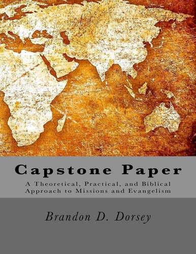 Capstone A Theoretical, Practical, and Biblical Approach to Missions and Evangelism