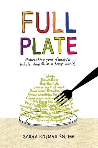 Full Plate Nourishing Your Family's Whole Health in a Busy World