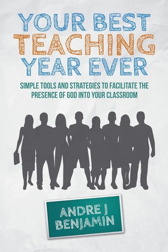 Your Best Teaching Year Ever A Guide to Unlocking the Miraculous in Your Classroom