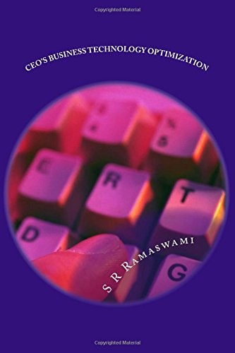 CEO's Business Technology Optimization A Reference Book for CEO's of Global Corporations
