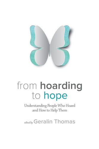 From Hoarding to Hope Understanding People Who Hoard and How To Help Them