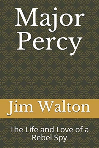 Major Percy The Life and Love of a Rebel Spy