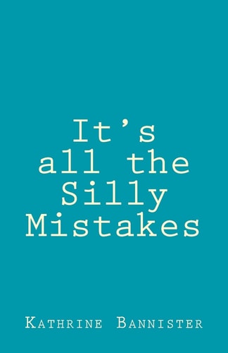 It's All the Silly Mistakes It's What We Decide to Do with Them That Makes Us Who We Are