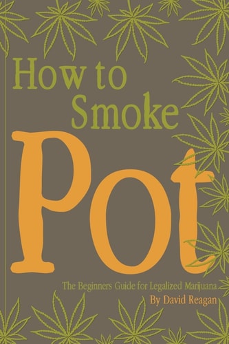 How to Smoke Pot The Beginners Guide for Legalized Marijuana