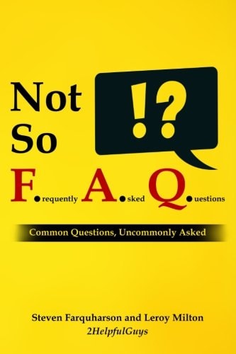 Not So Frequently Asked Questions Common Questions, Uncommonly Asked