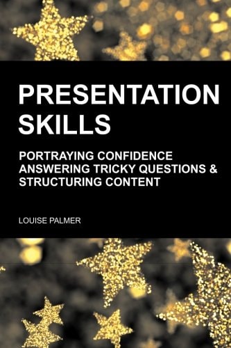 Presentation Skills Portraying Confidence, Answering Tricky Questions & Structuring Content.