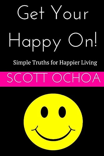 Get Your Happy On! Simple Truths for Happier Living