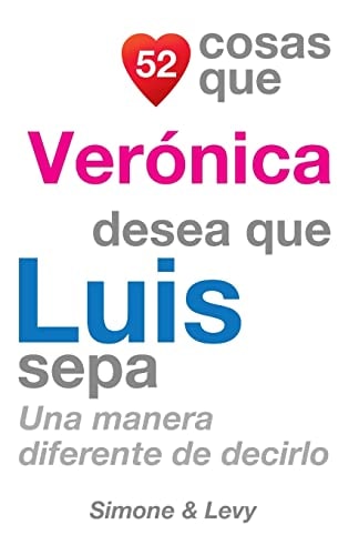 52 Cosas Que Verónica Desea Que Luis Sepa Una Manera Diferente de Decirlo
