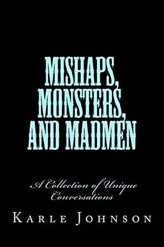 Mishaps, Monsters, and Madmen A Collection of Unique Conversations