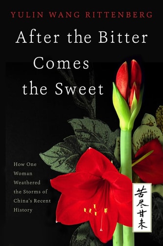 After the Bitter Comes the Sweet How One Woman Weathered the Storms of China's Recent History