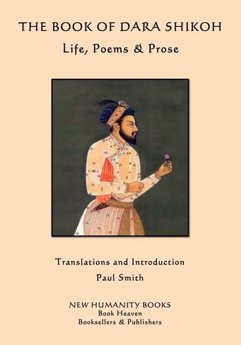 The Book of Dara Shikoh Life, Poems & Prose