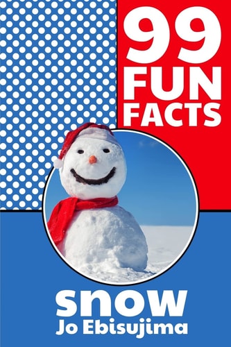 99 Fun Facts SNOW Learning in Bite Sized Pieces