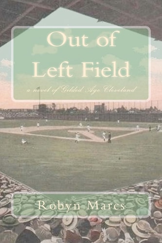 Out of Left Field A Novel of Gilded Age Cleveland